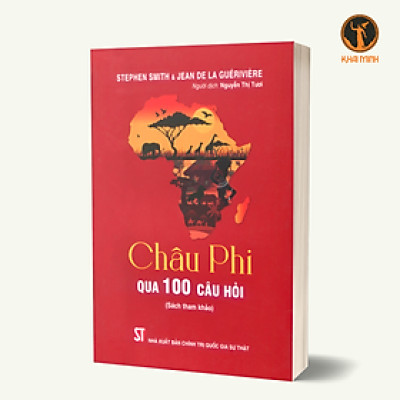 Châu Phi Qua 100 Câu Hỏi (Sách tham khảo) - Stephen Smith & Jean De La Guérivière - Nguyễn Thị Tươi dịch (bìa mềm)