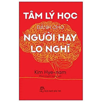 Sách - Tâm Lý Học Dành Cho Người Hay Lo Nghĩ - Kim Hye-Nam - NXB Trẻ