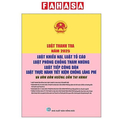 Sách - Luật Thanh Tra Năm 2025 - Luật Khiếu Nại, Luật Tố Cáo - Luật Phòng, Chống Tham Nhũng - Luật Tiếp Công Dân - Luật Thực Hành Tiết Kiệm Chống Lãng Phí Và Văn Bản Hướng Dẫn Thi Hành