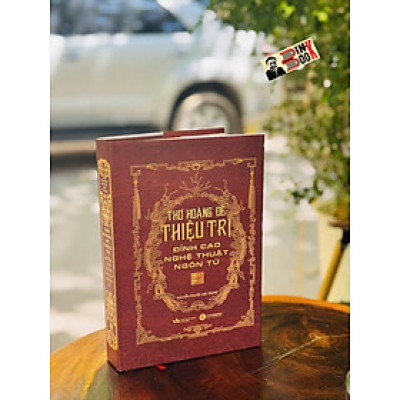 (Bìa cứng) THƠ HOÀNG ĐẾ THIỆU TRỊ - Đỉnh Cao Nghệ Thuật Ngôn Từ - Nguyễn Phước Hải Trung – Thái Hà Books