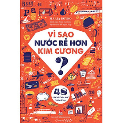 Sách - Vì sao nước rẻ hơn kim cương? – 48 câu hỏi “xóa mù” kinh tế học