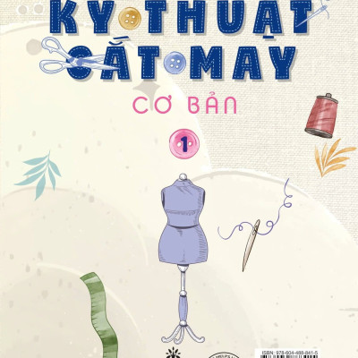 KỸ THUẬT CẮT MAY CƠ BẢN - TẬP 1 - DÀNH CHO NGƯỜI MỚI HỌC (TÁI BẢN 2024)