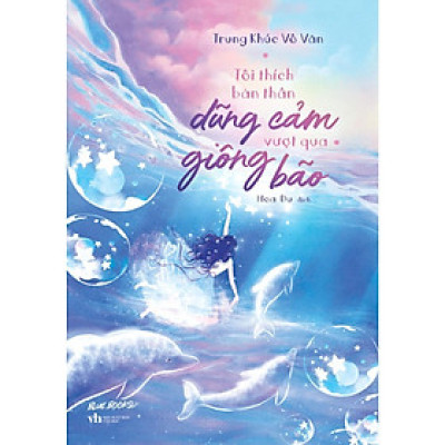 Tôi Thích Bản Thân Dũng Cảm Vượt Qua Giông Bão - Bản Quyền