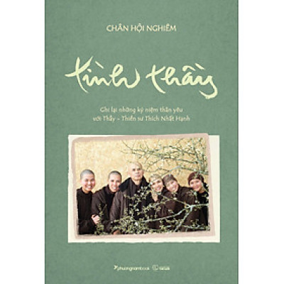 Tình Thầy - Ghi lại những kỷ niệm với Thầy Thiền sư Thích Nhất Hạnh