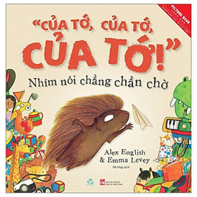 “Của tớ, của tớ, của tớ!” Nhím nói chẳng chần chờ - 