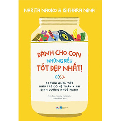 Dành Cho Con Những Điều Tốt Đẹp Nhất - 62 Thói Quen Tốt Giúp Trẻ Có Hệ Thần Kinh Sinh Dưỡng Khỏe Mạnh_TV