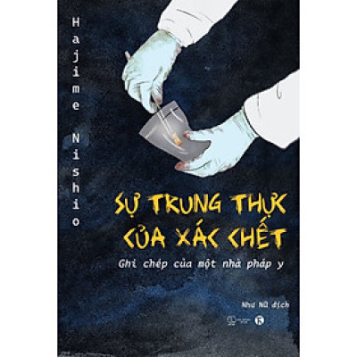 Sự Trung Thực Của Xác Chết: Ghi Chép Của Một Nhà Pháp Y (Tái Bản)