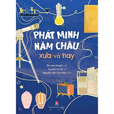 Phát Minh Năm Châu Xưa Và Nay