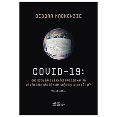 Covid 19 - Đại Dịch Đáng Lẽ Không Bao Giờ Xảy Ra Và Làm Cách Nào Để Ngăn Chặn Đại Dịch Kế Tiếp