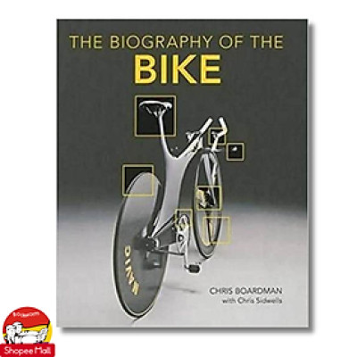 Sách - The Biography of the Bike: The Ultimate History of Bike Design by Chris Boardman
