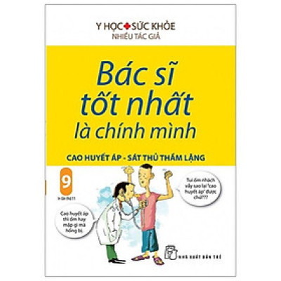 Bác Sĩ Tốt Nhất Là Chính Mình (Tập 9) : Cao Huyết Áp - Sát Thủ Trầm Lặng (Tái Bản 2019)