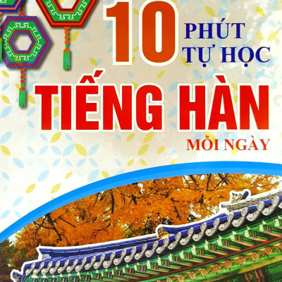 10 Phút Tự Học Tiếng Hàn Mỗi Ngày