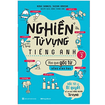  Nghiền Từ Vựng Tiếng Anh - Học Qua Gốc Từ Bằng Hình Ảnh Gốc Từ Là Bí Quyết Để Ghi Nhớ Hàng Nghìn Từ Vựng Quyển 2