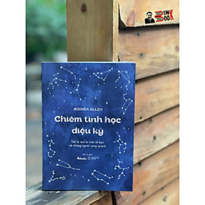 CHIÊM TINH HỌC DIỆU KỲ - Tiết Lộ Mọi Bí Mật Về Bạn Và Những Người Xung Quanh – Jessica Allen – Rái cá dịch - AZ Việt Nam - NXB Thế Giới