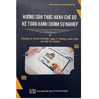 Hướng Dẫn Thực Hành Chế Độ Kế Toán Hành Chính Sự Nghiệp (Thông tư 24/2024/TT - BTC ngày 17 tháng 4 năm 2024 của Bộ Tài Chính)