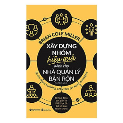 Sách - Xây Dựng Nhóm Hiệu Quả Dành Cho Nhà Quản Lý Bận Rộn - Alphabooks
