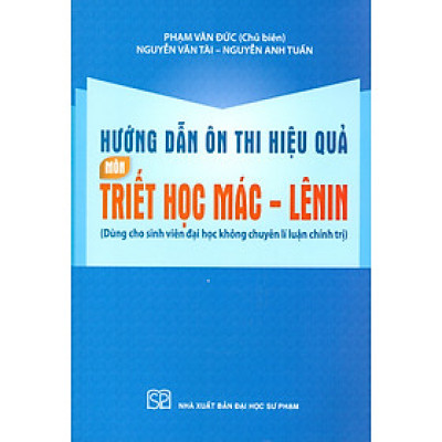 Hướng Dẫn Ôn Thi Hiệu Quả Môn Triết Học Mác - Lênin (Dùng Cho Sinh Viên Đại Học Không Chuyên Lí Luận Chính Trị)
