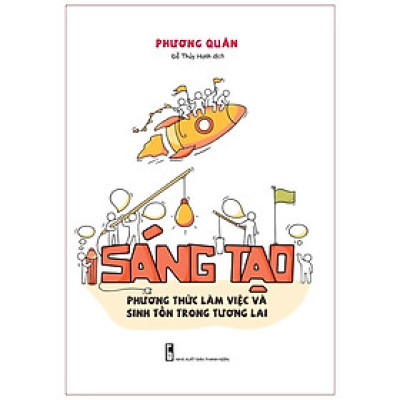 Sáng Tạo - Phương Thức Làm Việc Và Sinh Tồn Trong Tương Lai - Bản Quyền
