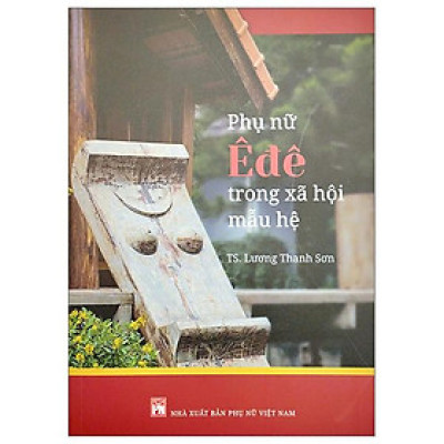 Phụ Nữ Êđê Trong Xã Hội Mẫu Hệ