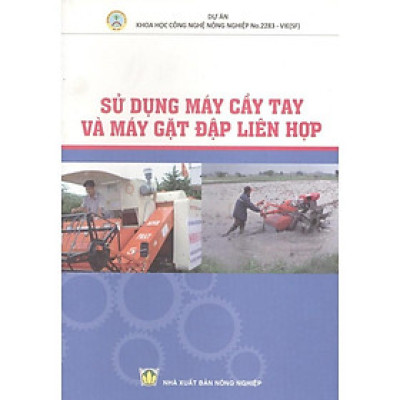 Sách - Sử Dụng Máy Cầy Tay Và Máy Gặt Đập Liên Hợp - NXB Nông Nghiệp