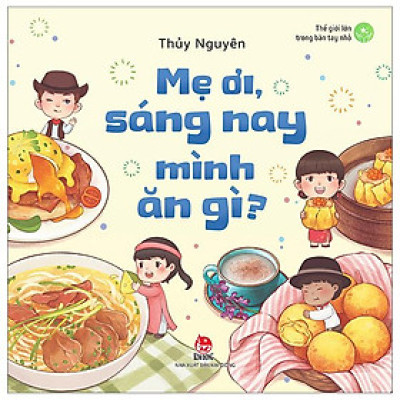 Thế Giới Lớn Trong Bàn Tay Nhỏ - Mẹ Ơi, Sáng Nay Mình Ăn Gì?