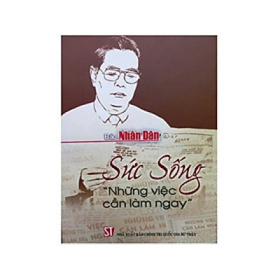 Sách - Sức Sống Những Việc Cần Làm Ngay - Báo Nhân Dân - NXB CTQGST