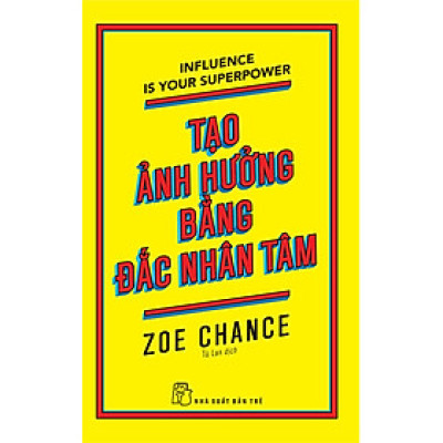 TẠO ẢNH HƯỞNG BẰNG ĐẮC NHÂN TÂM - Zoe Chance (bìa mềm)