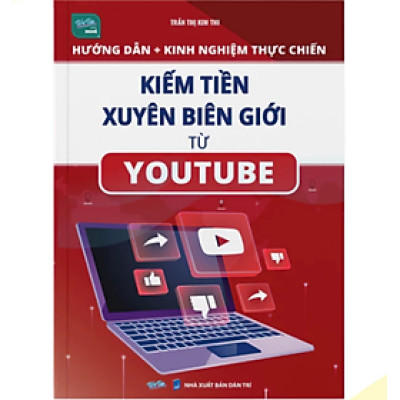 Sách - Hướng dẫn thực chiến Kiếm tiền xuyên biên giới từ Youtube (WU)