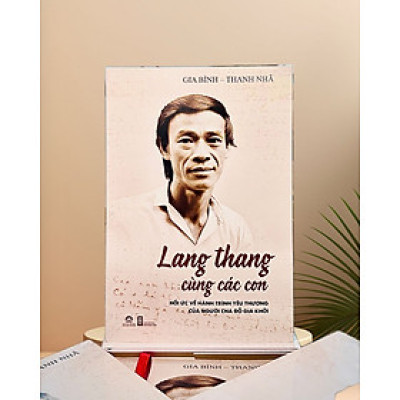 Lang thang cùng các con – Hồi ức về hành trình yêu thương của người cha Đỗ Gia Khởi - Chấp bút Gia Bình & Thanh Nhã - An Thư Book