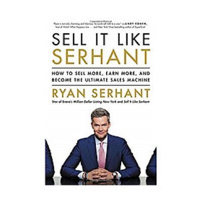 Sell It Like Serhant: How to Sell More, Earn More, and Become the Ultimate Sales Machine