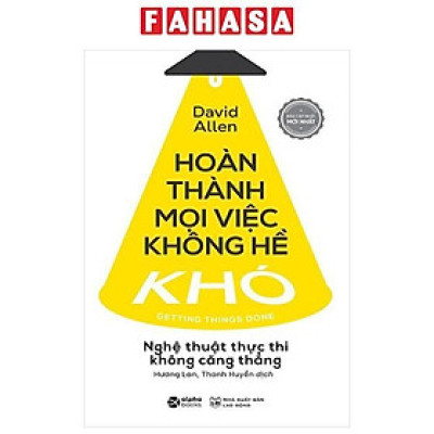 Sách - Hoàn Thành Mọi Việc Không Hề Khó - Nghệ Thuật Thực Thi Không Căng Thẳng