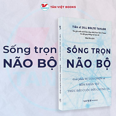 Sách - Sống Trọn Não Bộ - Giải Phẫu Sự Lựa Chọn Và Bốn Nhân Vật Thúc Đẩy Cuộc Đời Chúng Ta - Tân Việt Books