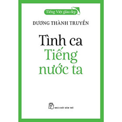 Sách Tình Ca Tiếng Nước Ta - Tiếng Việt Giàu Đẹp