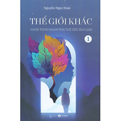 Thế Giới Khác - Tập 1: Hành Trình Khám Phá Thế Giới Tâm Linh