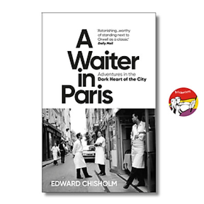 Sách - A Waiter in Paris: Adventures in the Dark Heart of the City by Edward Chisholm | Memoir