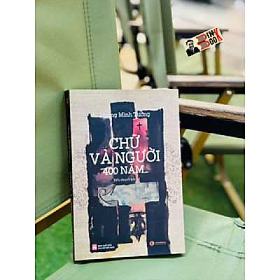 CHỮ VÀ NGƯỜI, 400 NĂM – Hoàng Minh Tường – Thái Hà Books