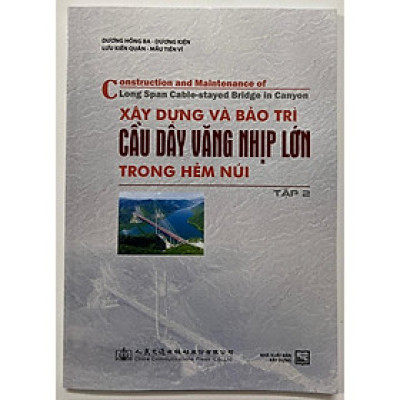 Sách - Xây Dựng Và Bảo Trì Cầu Dây Văng Nhịp Lớn Trong Hảm Núi (Tập 2)