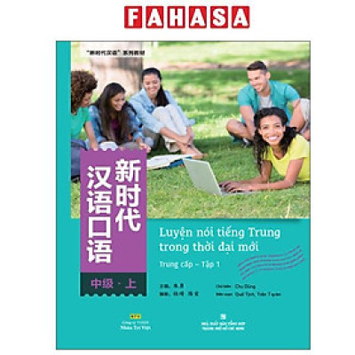 Sách - Luyện Nói Tiếng Trung Trong Thời Đại Mới - Trung Cấp - Tập 1