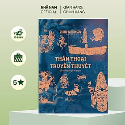 Sách - Thần thoại và truyền thuyết (Philip Wilkinson) (Nhã Nam Official)