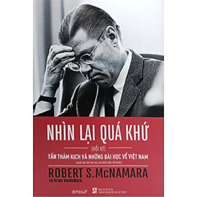Nhìn lại quá khứ: Tấn thảm kịch và những bài học về Việt Nam