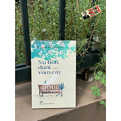 NỤ HÔN DƯỚI VÒM CÂY – Nguyễn Khắc Cường – NXB Trẻ