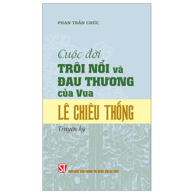 Cuộc Đời Trôi Nổi Và Đau Thương Của Vua Lê Chiêu Thống (Truyện Ký)