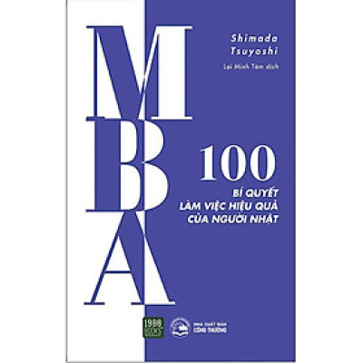 MBA - 100 BÍ QUYẾT LÀM VIỆC HIỆU QUẢ CỦA NGƯỜI NHẬT