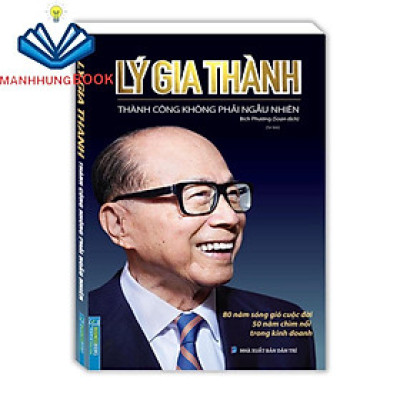 Sách - Lý Gia Thành - Thành công không phải ngẫu nhiên - tái bản