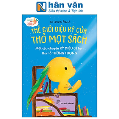 Gợi Mở Trí Tưởng Tượng: Thế Giới Diệu Kỳ Của Thỏ Mọt Sách - Một Câu Chuyện Kỳ Diệu Để Bạn Tha Hồ Tưởng Tượng