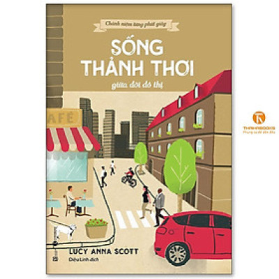 Sách - Chánh Niệm Từng Phút Giây - Sống Thảnh Thơi Giữa Đời Đô Thị - Thái Hà Books