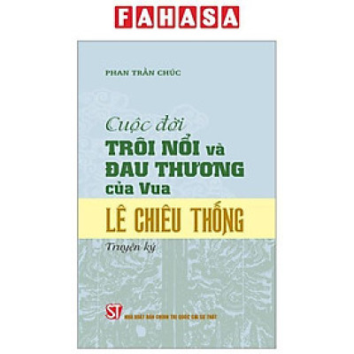 Cuộc Đời Trôi Nổi Và Đau Thương Của Vua Lê Chiêu Thống (Truyện Ký)