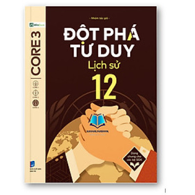 Sách - Đột phá tư duy Lịch sử 12 - Dùng chung cho các bộ SGK chương trình mới