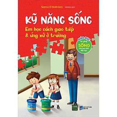 Kỹ Năng Sống - Em Học Cách Giao Tiếp & Ứng Xử Ở Trường (Giáo Dục Kỹ Năng Sống Cho Học Sinh Tiểu Học)