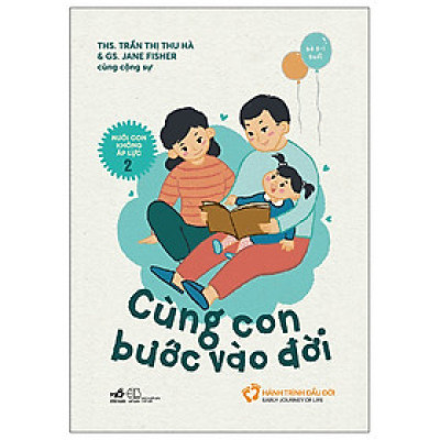 Nuôi Con Không Áp Lực - Cuốn 2 - Cùng Con Bước Vào Đời (Bé 0-1 Tuổi) - Tặng kèm Bookmark
